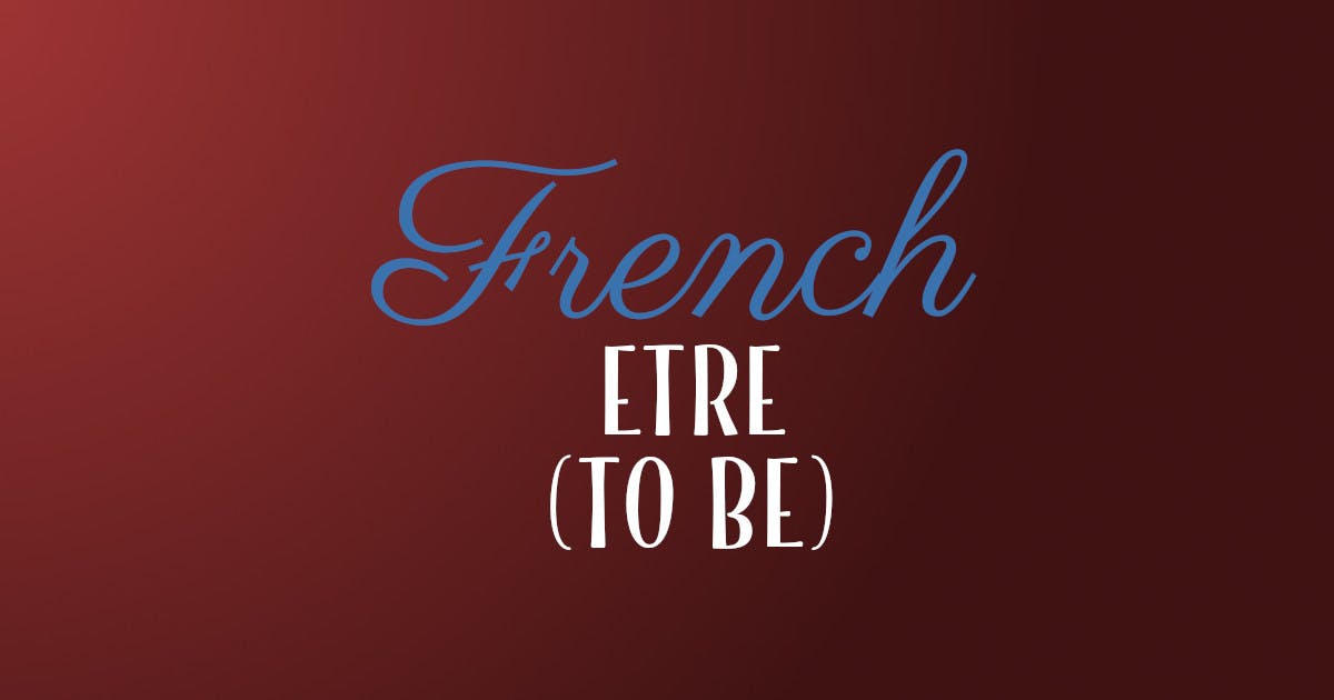How to Conjugate the French Verb Etre (To Be)