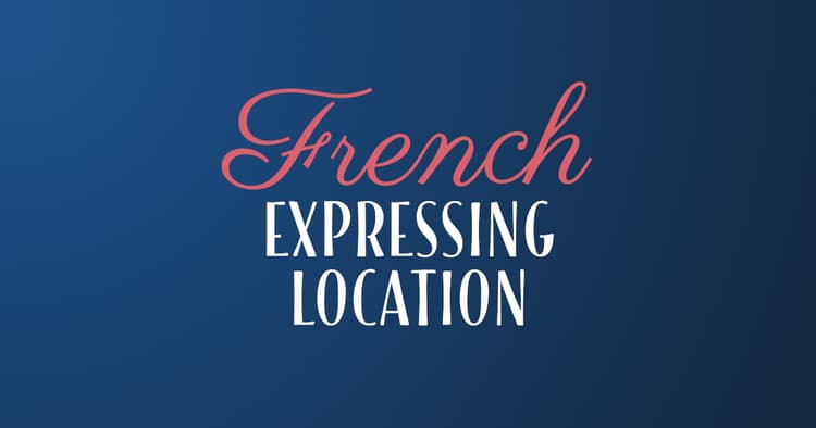 send me the location in french