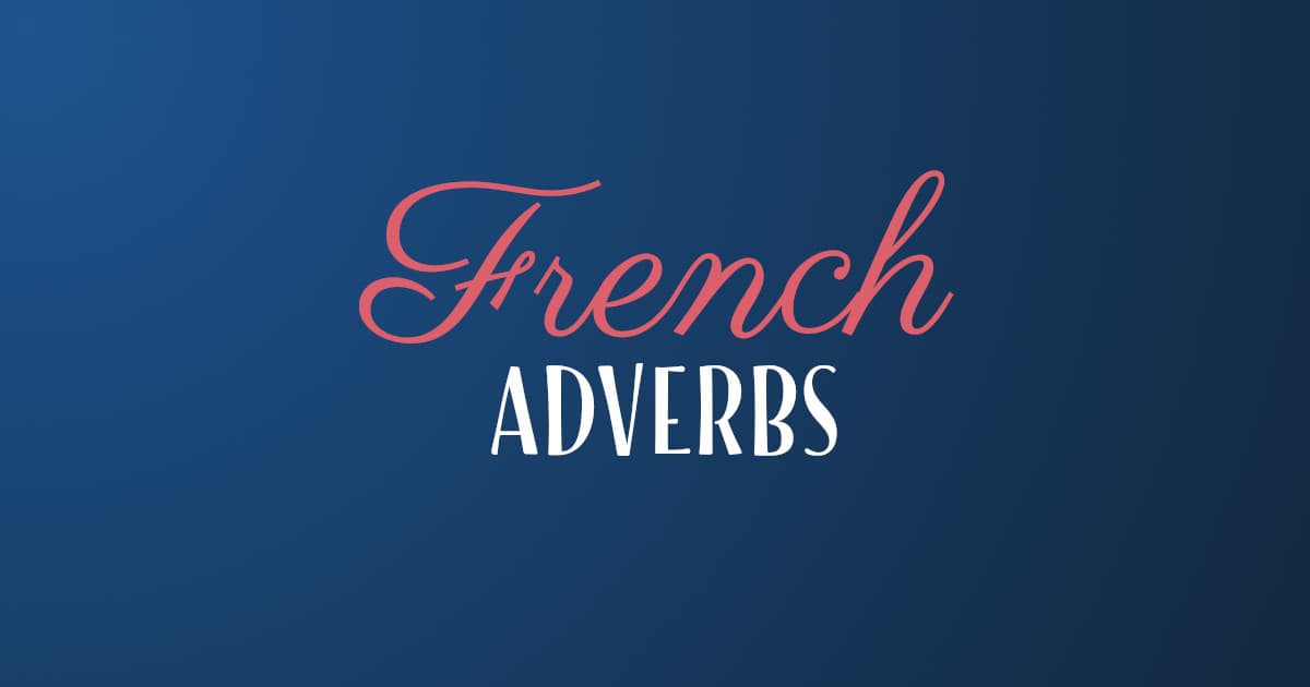 How To Learn French Adverbs (They're Very Easy)