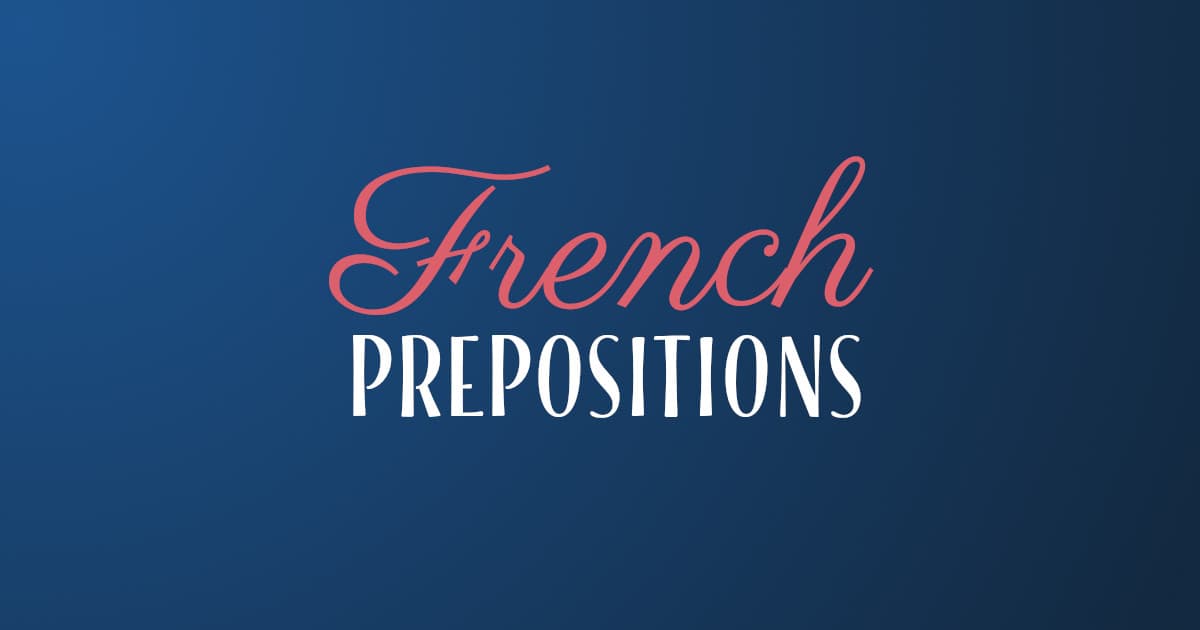 Detailed Guide For Learning French Prepositions