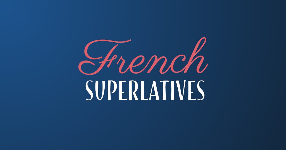 How To Form And Use French Superlatives