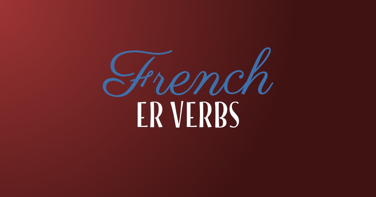 How To Conjugate ER Verbs In French