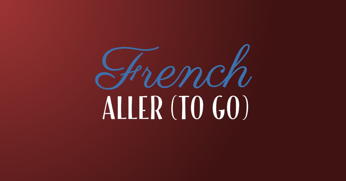 How to Conjugate the French Verb Aller (To Go)