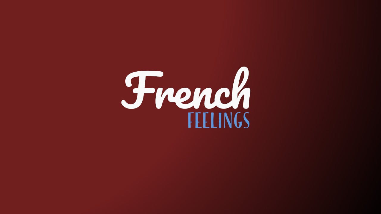 French Lesson: How To Describe Your Feelings