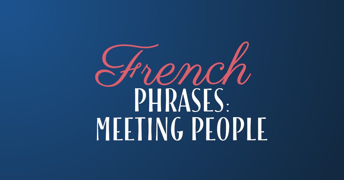 The Most Important French Phrases For Meeting People