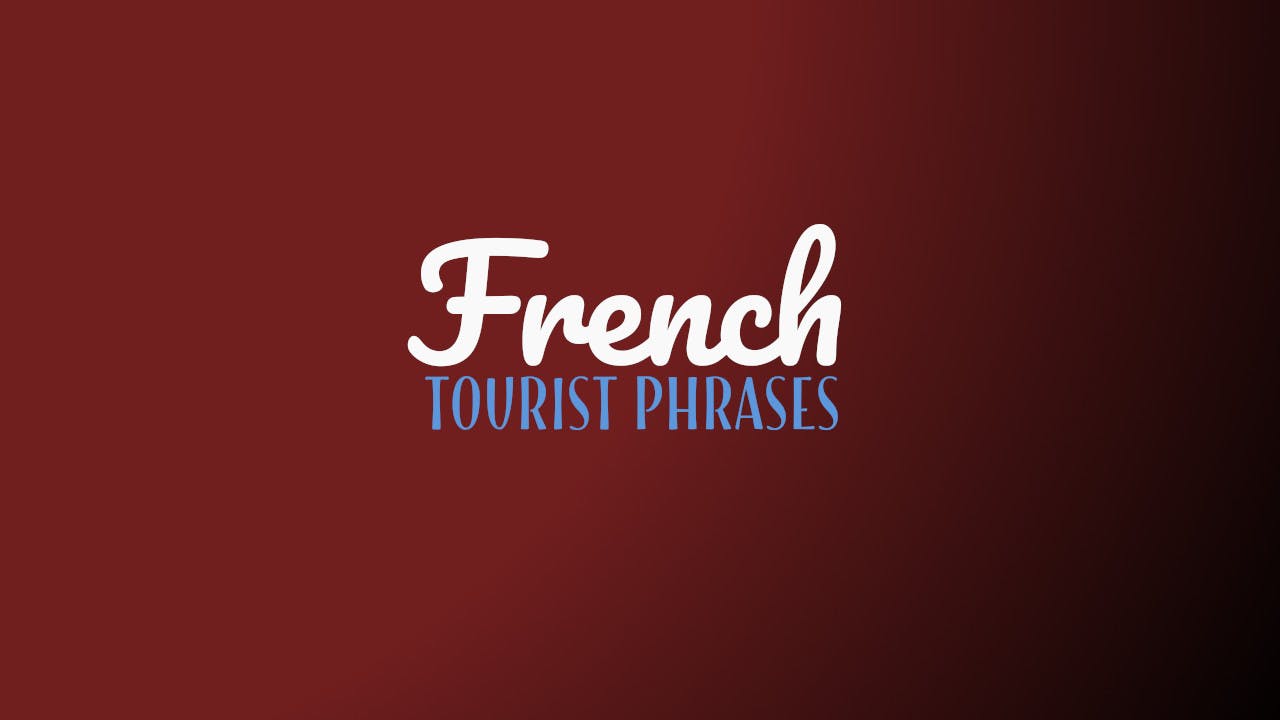 200+ French Phrases To Survive Your Trip To France
