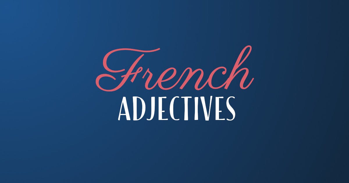 Learn French: How To Use Adjectives Correctly
