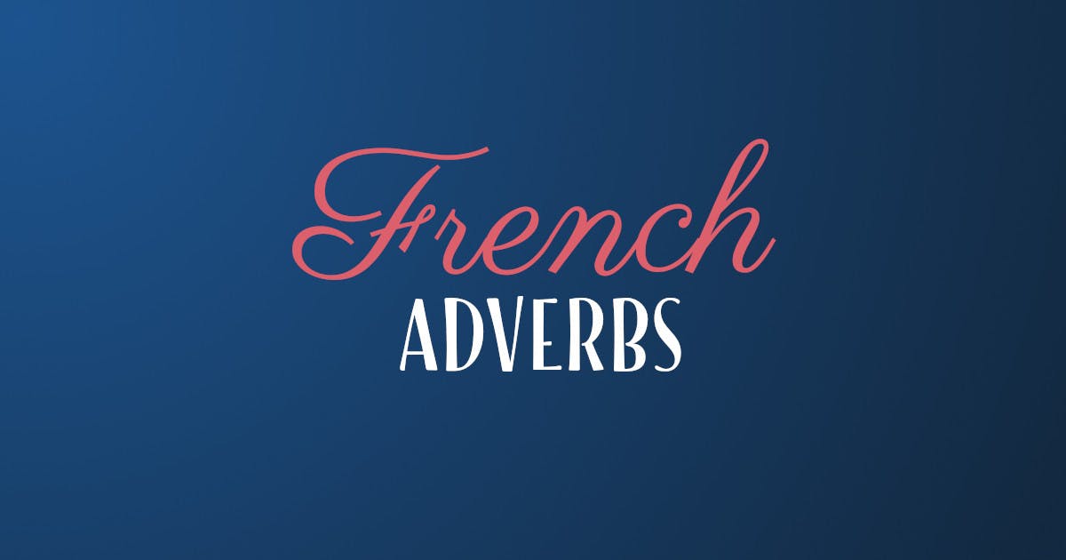How To Learn French Adverbs (They're Very Easy)