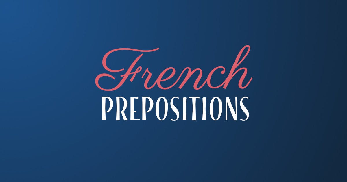 Detailed Guide For Learning French Prepositions