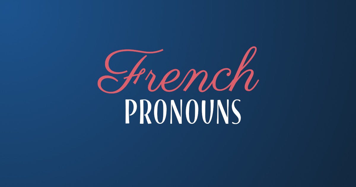 How Do French Pronouns Work? We'll Show You