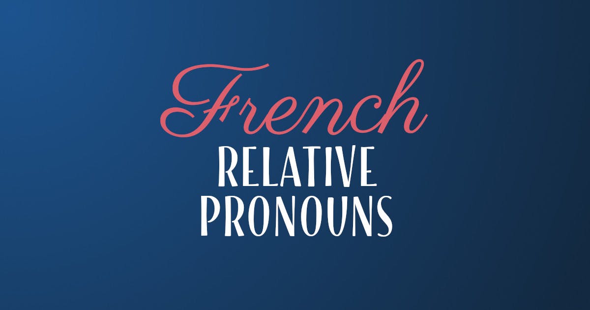 How To Use French Relative Pronouns Properly