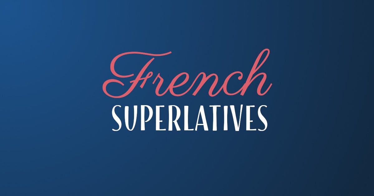 How To Form And Use French Superlatives