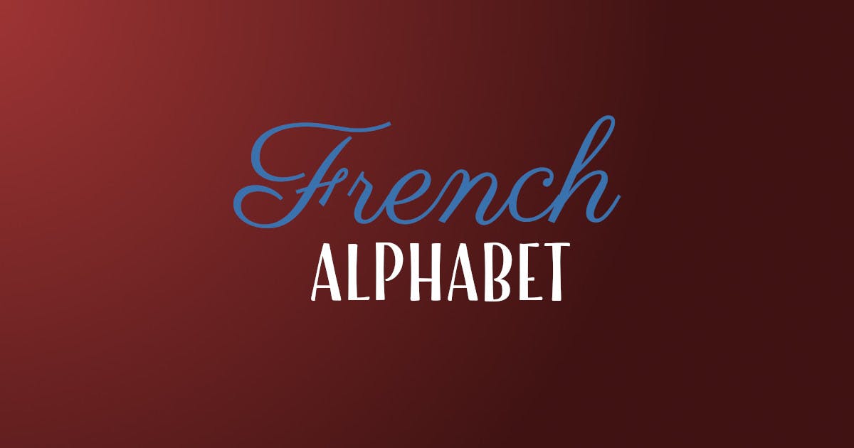 Learn The French Alphabet (Complete Guide)