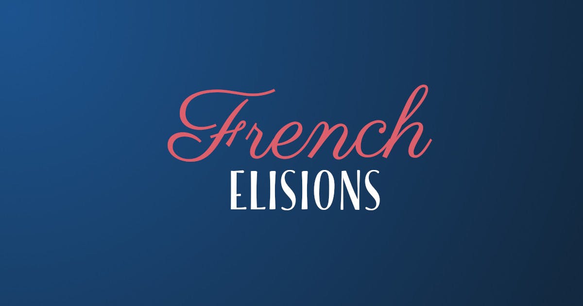 How To Understand And Pronounce French Elisions (Contractions)