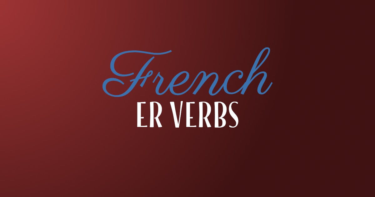 How To Conjugate ER Verbs In French