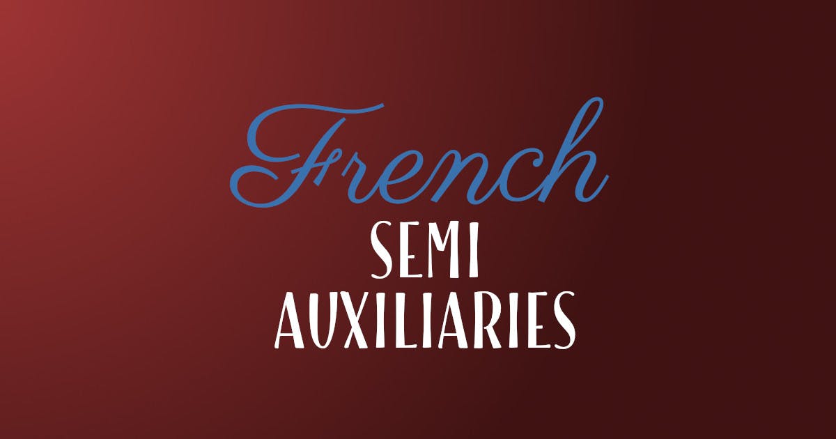 How To Conjugate French Semi-Auxiliary Verbs