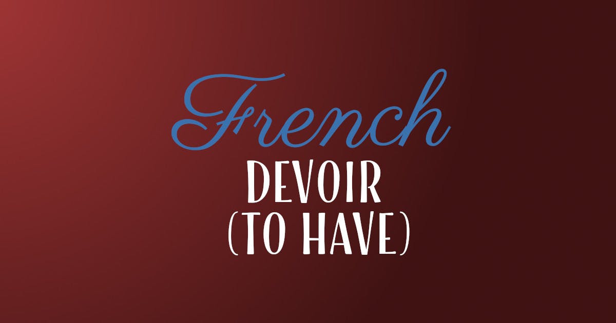 How To Conjugate The French Verb Devoir