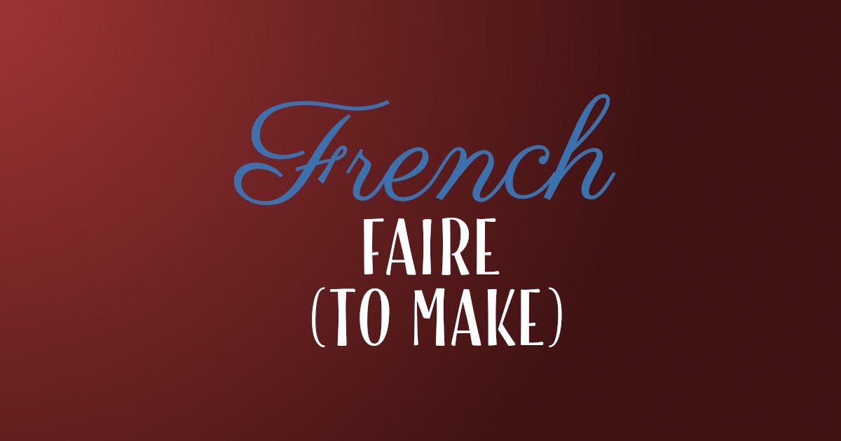 How To Conjugate The French Verb Faire