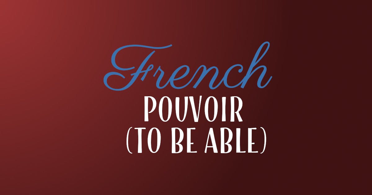 How To Conjugate The French Verb Pouvoir