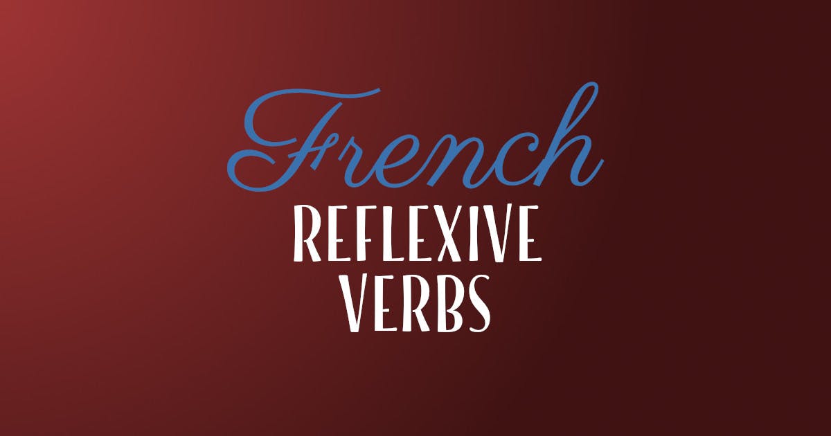 How To Make Sense Of Reflexive Verbs in French