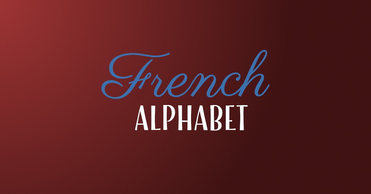 Learn The French Alphabet Complete Guide